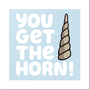 YOU GET THE HORN! Posters and Art